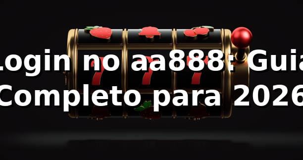 Login no aa888: Guia Completo para 2026 🚀